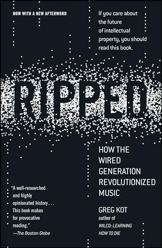 Ripped: How the Wired Generation Revolutionized Music