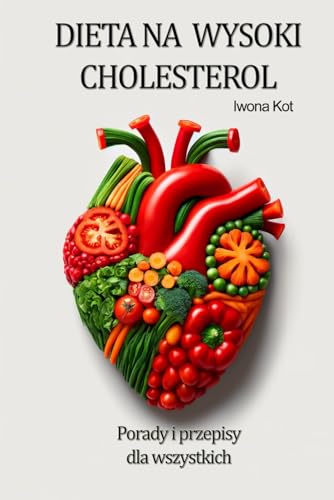 Dieta na wysoki cholesterol. Porady i gotowe przepisy: Dieta cholesterolowa, dieta na obniżenie cholesterolu, cholesterol a dieta, co jeść żeby ... cholesterol, menu na obniżenie cholesterolu von Nbooks