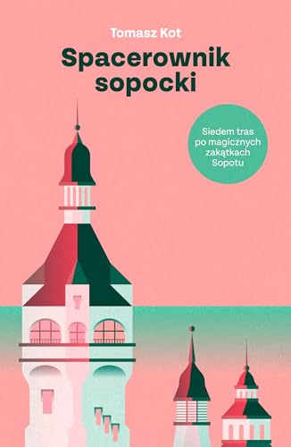Spacerownik sopocki: Siedem tras po magicznych zakątkach Sopotu