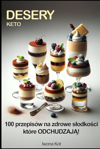 Keto Desery: 100 przepisów na zdrowe słodkości które ODCHUDZAJĄ von Nbooks