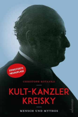 Kult-Kanzler Kreisky: Mensch und Mythos - mit einem Interview mit Jan Kreisky; Überarbeitete Neuauflage Kult-Kanzler Kreisky: Mensch und Mythos - mit einem Interview mit Jan Kreisky; Überarbeitete Neuauflage