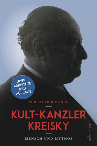 Kult-Kanzler Kreisky: Mensch und Mythos - mit einem Interview mit Jan Kreisky; Überarbeitete Neuauflage Kult-Kanzler Kreisky: Mensch und Mythos - mit einem Interview mit Jan Kreisky; Überarbeitete Neuauflage