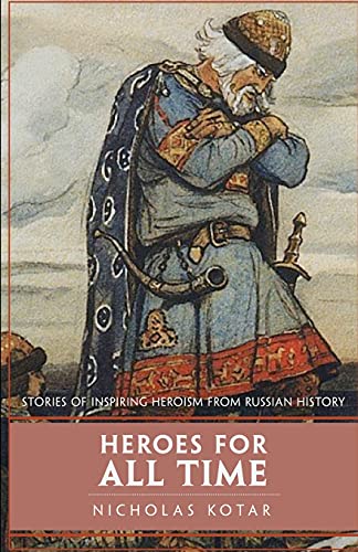 Heroes for All Time: Stories of Inspiring Heroism from Russian History (Worldbuilding, Band 2)