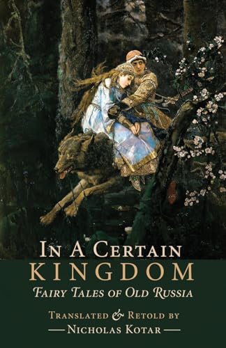 In a Certain Kingdom: Fairy Tales of Old Russia (Russian Fairy Tales and Myths, Band 1)
