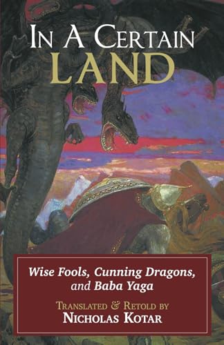 In a Certain Land: Wise Fools, Cunning Dragons, and Baba Yaga (Russian Fairy Tales and Myths, Band 3) von Waystone Press