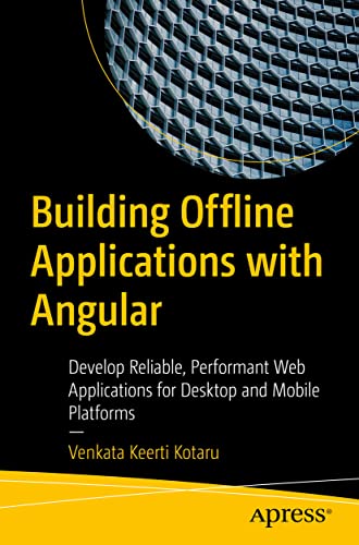Building Offline Applications with Angular: Develop Reliable, Performant Web Applications for Desktop and Mobile Platforms von Apress