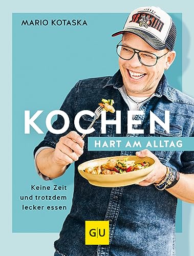 Kochen hart am Alltag: Keine Zeit und trotzdem lecker essen (Promi- und Fernsehköch*innen) von GRÄFE UND UNZER Verlag GmbH