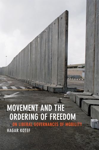 Movement and the Ordering of Freedom: On Liberal Governances of Mobility (Perverse Modernities) von Duke University Press
