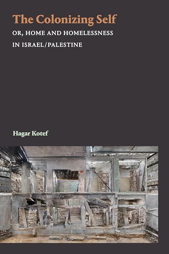 The Colonizing Self: Or, Home and Homelessness in Israel/Palestine (Theory in Forms)