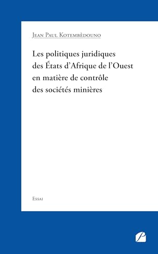 Les politiques juridiques des États d’Afrique de l’Ouest en matière de contrôle des sociétés minières von Les Éditions du Panthéon