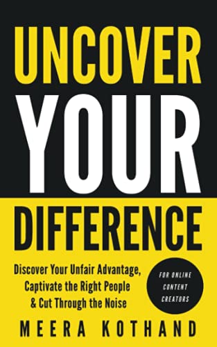 Uncover Your Difference: Discover Your Unfair Advantage, Captivate The Right People & Cut Through The Noise von Independently published