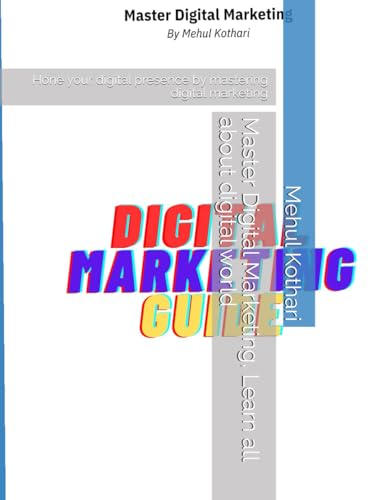 Master Marketing and up your digital presence, learn and understand digital world: Hone your digital presence by mastering digital marketing Master Marketing and up your digital presence, learn and understand digital world: Hone your digital presence by mastering digital marketing von Independently published