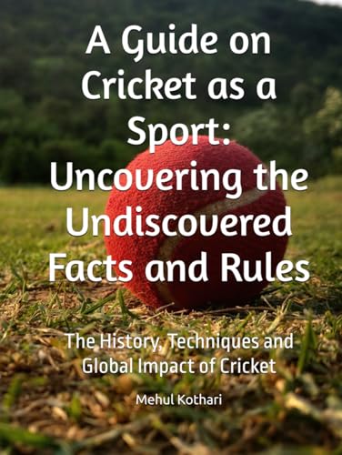 A Guide on Cricket as a Sport: Uncovering the Undiscovered Facts and Rules: The History, Techniques, and Global Impact of Cricket A Guide on Cricket as a Sport: Uncovering the Undiscovered Facts and Rules: The History, Techniques, and Global Impact of Cricket von Independently published