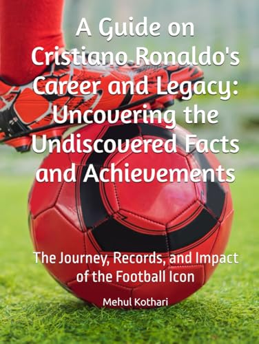 A Guide on Cristiano Ronaldo's Career and Legacy: Uncovering the Undiscovered Facts and Achievements: The Journey, Records, and Impact of the Football Icon A Guide on Cristiano Ronaldo's Career and Legacy: Uncovering the Undiscovered Facts and Achievements: The Journey, Records, and Impact of the Football Icon von Independently published
