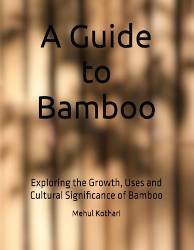 A Guide to Bamboo: Exploring the Growth, Uses and Cultural Significance of Bamboo A Guide to Bamboo: Exploring the Growth, Uses and Cultural Significance of Bamboo von Independently published