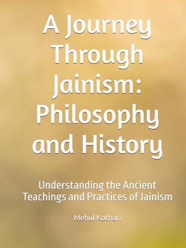 A Journey Through Jainism: Philosophy and History: Understanding the Ancient Teachings and Practices of Jainism A Journey Through Jainism: Philosophy and History: Understanding the Ancient Teachings and Practices of Jainism von Independently published