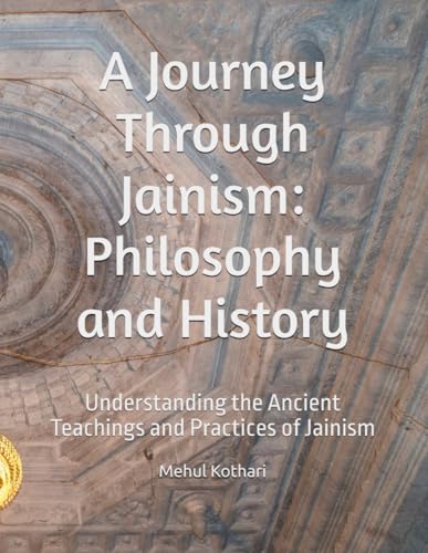 A Journey Through Jainism: Philosophy and History: Understanding the Ancient Teachings and Practices of Jainism A Journey Through Jainism: Philosophy and History: Understanding the Ancient Teachings and Practices of Jainism von Independently published