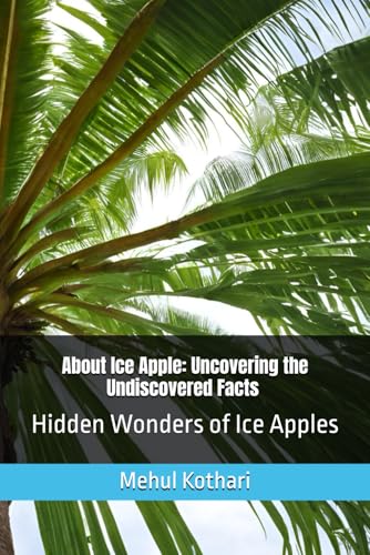 About Ice Apple: Uncovering the Undiscovered Facts , 6*9 inch format size: Hidden Wonders of Ice Apples About Ice Apple: Uncovering the Undiscovered Facts , 6*9 inch format size: Hidden Wonders of Ice Apples von Independently published