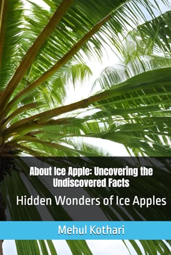 About Ice Apple: Uncovering the Undiscovered Facts , 6*9 inch format size: Hidden Wonders of Ice Apples About Ice Apple: Uncovering the Undiscovered Facts , 6*9 inch format size: Hidden Wonders of Ice Apples von Independently published