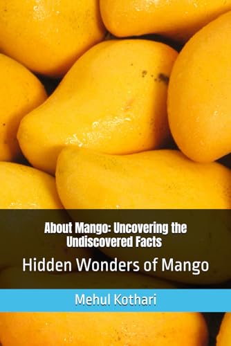 About Mango: Uncovering the Undiscovered Facts , 6*9 inch format: Hidden Wonders of Mango About Mango: Uncovering the Undiscovered Facts , 6*9 inch format: Hidden Wonders of Mango von Independently published