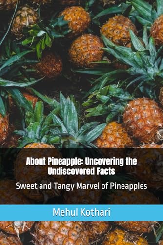About Pineapple: Uncovering the Undiscovered Facts , 6*9 inch format: Sweet and Tangy Marvel of Pineapples About Pineapple: Uncovering the Undiscovered Facts , 6*9 inch format: Sweet and Tangy Marvel of Pineapples von Independently published