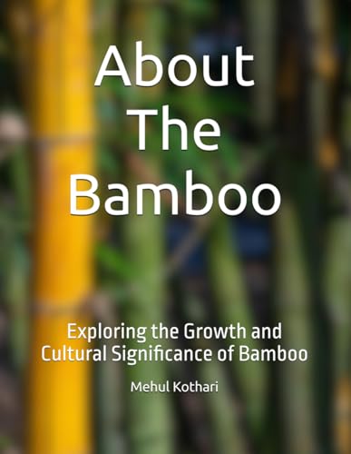 About The Bamboo: Exploring the Growth and Cultural Significance of Bamboo About The Bamboo: Exploring the Growth and Cultural Significance of Bamboo von Independently published