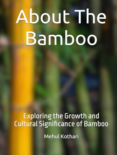 About The Bamboo: Exploring the Growth and Cultural Significance of Bamboo About The Bamboo: Exploring the Growth and Cultural Significance of Bamboo von Independently published