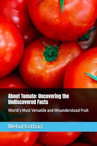 About Tomato: Uncovering the Undiscovered Facts, 6*9 inch format: World’s Most Versatile and Misunderstood Fruit About Tomato: Uncovering the Undiscovered Facts, 6*9 inch format: World’s Most Versatile and Misunderstood Fruit von Independently published