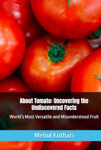 About Tomato: Uncovering the Undiscovered Facts, 6*9 inch format: World’s Most Versatile and Misunderstood Fruit About Tomato: Uncovering the Undiscovered Facts, 6*9 inch format: World’s Most Versatile and Misunderstood Fruit von Independently published