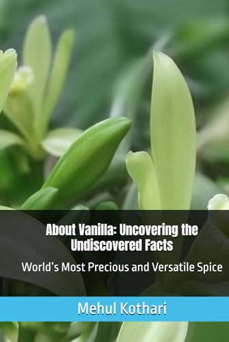 About Vanilla: Uncovering the Undiscovered Facts: World’s Most Precious and Versatile Spice About Vanilla: Uncovering the Undiscovered Facts: World’s Most Precious and Versatile Spice von Independently published