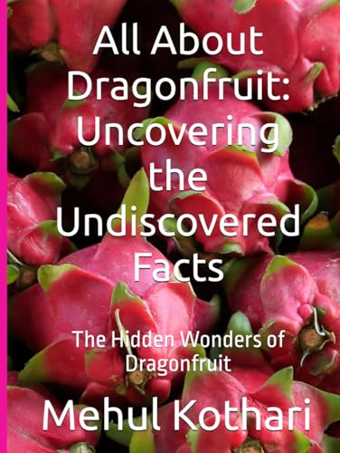 All About Dragonfruit: Uncovering the Undiscovered Facts: The Hidden Wonders of Dragonfruit All About Dragonfruit: Uncovering the Undiscovered Facts: The Hidden Wonders of Dragonfruit von Independently published