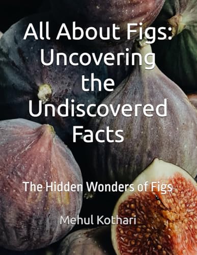 All About Figs: Uncovering the Undiscovered Facts: The Hidden Wonders of Figs All About Figs: Uncovering the Undiscovered Facts: The Hidden Wonders of Figs von Independently published