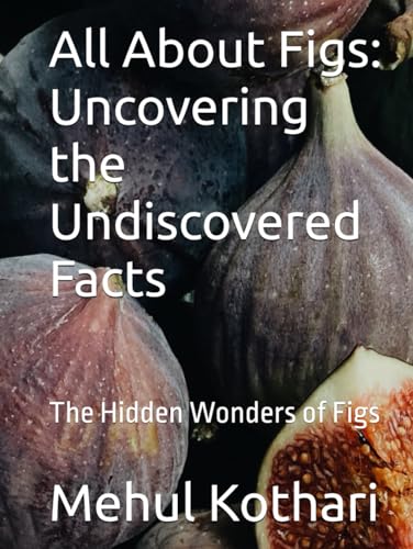 All About Figs: Uncovering the Undiscovered Facts: The Hidden Wonders of Figs All About Figs: Uncovering the Undiscovered Facts: The Hidden Wonders of Figs von Independently published