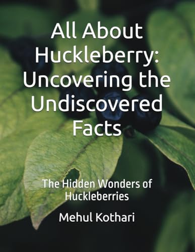 All About Huckleberry: Uncovering the Undiscovered Facts: The Hidden Wonders of Huckleberries All About Huckleberry: Uncovering the Undiscovered Facts: The Hidden Wonders of Huckleberries von Independently published