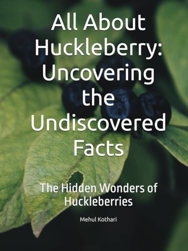 All About Huckleberry: Uncovering the Undiscovered Facts: The Hidden Wonders of Huckleberries All About Huckleberry: Uncovering the Undiscovered Facts: The Hidden Wonders of Huckleberries von Independently published