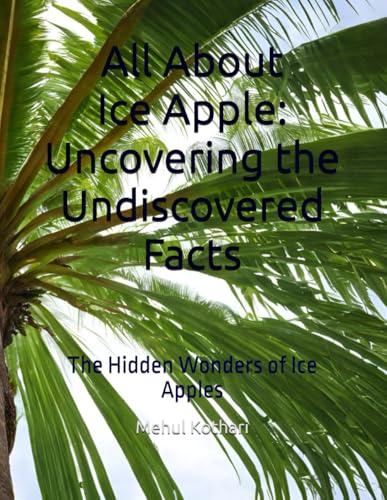 All About Ice Apple: Uncovering the Undiscovered Facts: The Hidden Wonders of Ice Apples (A to Z book “Fruits”) All About Ice Apple: Uncovering the Undiscovered Facts: The Hidden Wonders of Ice Apples (A to Z book “Fruits”) von Independently published