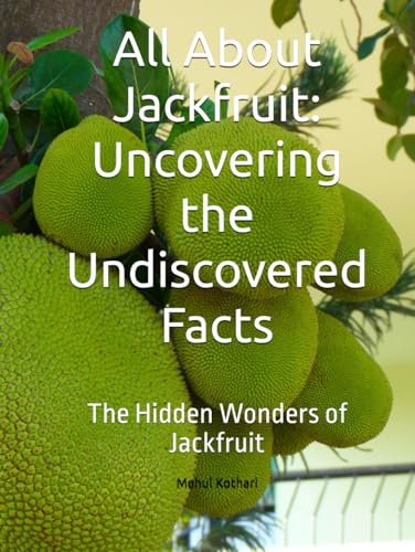 All About Jackfruit: Uncovering the Undiscovered Facts: The Hidden Wonders of Jackfruit All About Jackfruit: Uncovering the Undiscovered Facts: The Hidden Wonders of Jackfruit von Independently published