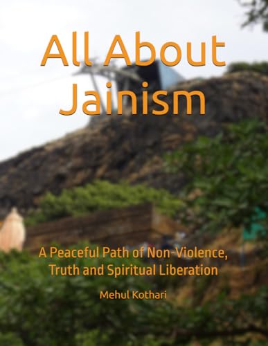 All About Jainism: A Peaceful Path of Non-Violence, Truth and Spiritual Liberation All About Jainism: A Peaceful Path of Non-Violence, Truth and Spiritual Liberation von Independently published