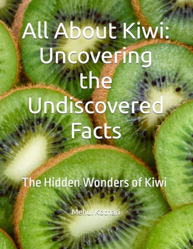 All About Kiwi: Uncovering the Undiscovered Facts: The Hidden Wonders of Kiwi All About Kiwi: Uncovering the Undiscovered Facts: The Hidden Wonders of Kiwi von Independently published