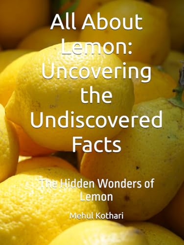 All About Lemon: Uncovering the Undiscovered Facts: The Hidden Wonders of Lemon All About Lemon: Uncovering the Undiscovered Facts: The Hidden Wonders of Lemon von Independently published