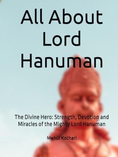 All About Lord Hanuman: The Divine Hero: Strength, Devotion and Miracles of the Mighty Lord Hanuman All About Lord Hanuman: The Divine Hero: Strength, Devotion and Miracles of the Mighty Lord Hanuman von Independently published