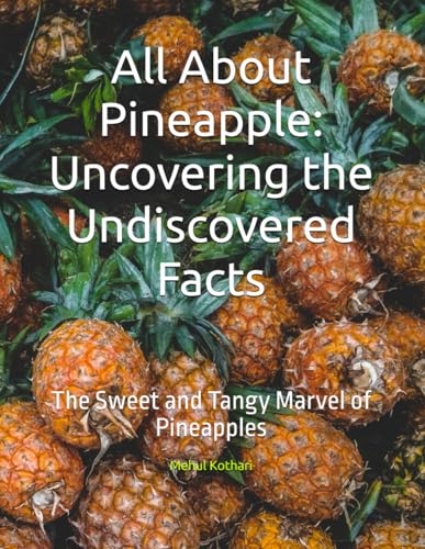 All About Pineapple: Uncovering the Undiscovered Facts: The Sweet and Tangy Marvel of Pineapples All About Pineapple: Uncovering the Undiscovered Facts: The Sweet and Tangy Marvel of Pineapples von Independently published