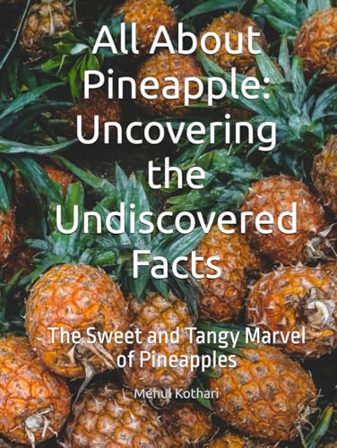 All About Pineapple: Uncovering the Undiscovered Facts: The Sweet and Tangy Marvel of Pineapples All About Pineapple: Uncovering the Undiscovered Facts: The Sweet and Tangy Marvel of Pineapples von Independently published