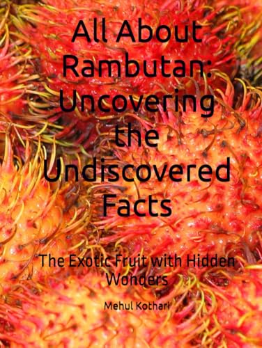 All About Rambutan: Uncovering the Undiscovered Facts: The Exotic Fruit with Hidden Wonders All About Rambutan: Uncovering the Undiscovered Facts: The Exotic Fruit with Hidden Wonders von Independently published