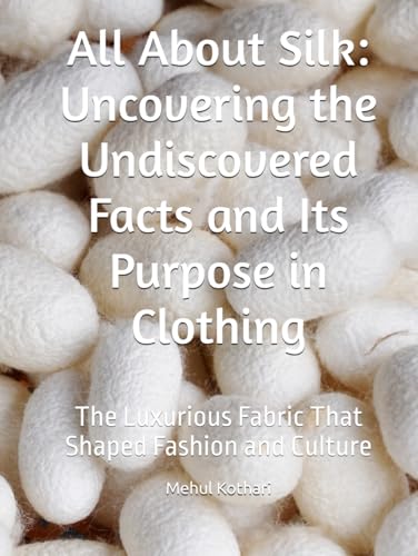 All About Silk: Uncovering the Undiscovered Facts and Its Purpose in Clothing: The Luxurious Fabric That Shaped Fashion and Culture All About Silk: Uncovering the Undiscovered Facts and Its Purpose in Clothing: The Luxurious Fabric That Shaped Fashion and Culture von Independently published