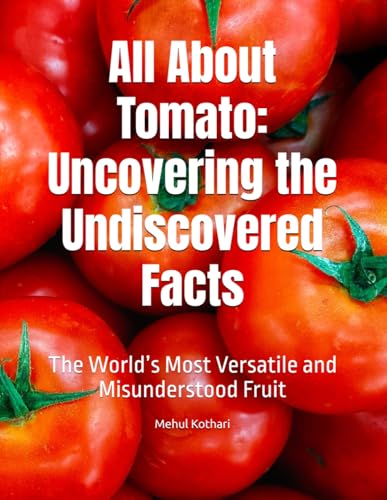 All About Tomato: Uncovering the Undiscovered Facts: The World’s Most Versatile and Misunderstood Fruit All About Tomato: Uncovering the Undiscovered Facts: The World’s Most Versatile and Misunderstood Fruit von Independently published