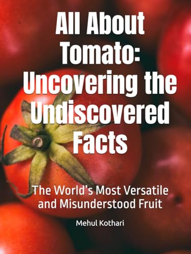 All About Tomato: Uncovering the Undiscovered Facts: The World’s Most Versatile and Misunderstood Fruit All About Tomato: Uncovering the Undiscovered Facts: The World’s Most Versatile and Misunderstood Fruit von Independently published