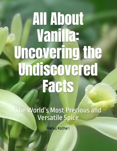All About Vanilla: Uncovering the Undiscovered Facts: The World’s Most Precious and Versatile Spice All About Vanilla: Uncovering the Undiscovered Facts: The World’s Most Precious and Versatile Spice von Independently published