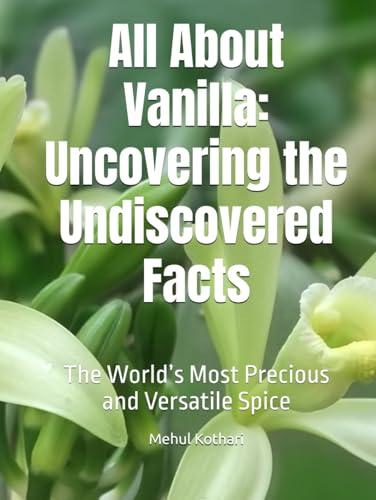 All About Vanilla: Uncovering the Undiscovered Facts: The World’s Most Precious and Versatile Spice All About Vanilla: Uncovering the Undiscovered Facts: The World’s Most Precious and Versatile Spice von Independently published