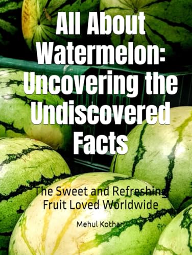 All About Watermelon: Uncovering the Undiscovered Facts: The Sweet and Refreshing Fruit Loved Worldwide All About Watermelon: Uncovering the Undiscovered Facts: The Sweet and Refreshing Fruit Loved Worldwide von Independently published